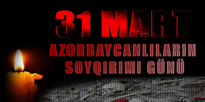 31 Mart - Azərbaycanlıların Soyqırımı Günüdür