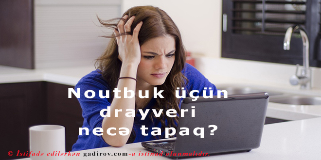 Noutbuk üçün drayveri necə tapaq?