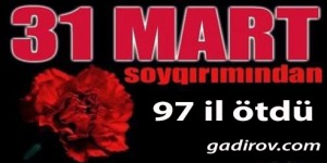 31 Mart Azərbaycanlıların Soyqırımı Günü