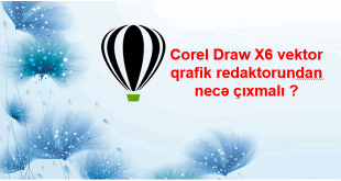 Corel Draw X6 redaktorundan necə çıxmalı ?