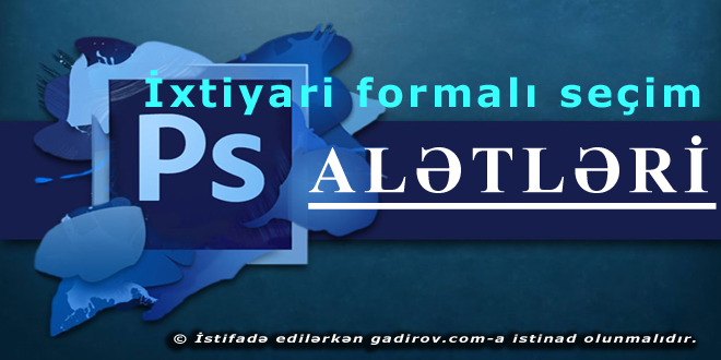 Adobe Photoshop-İxtiyari formalı seçim alətləri