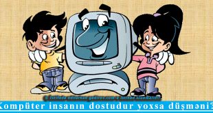 Kompüter insanın dostudur yoxsa düşməni?