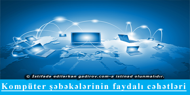 Kompüter şəbəkələrinin faydalı cəhətləri