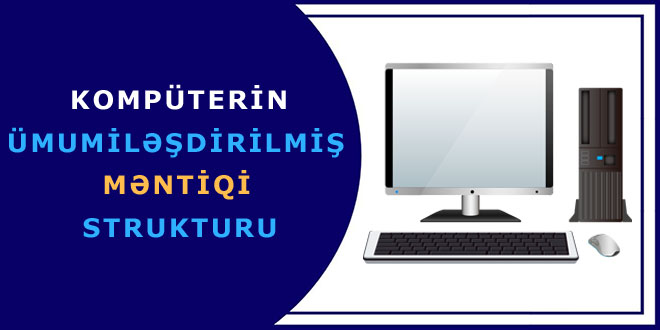 Kompüterin ümumiləşdirilmiş məntiqi strukturu