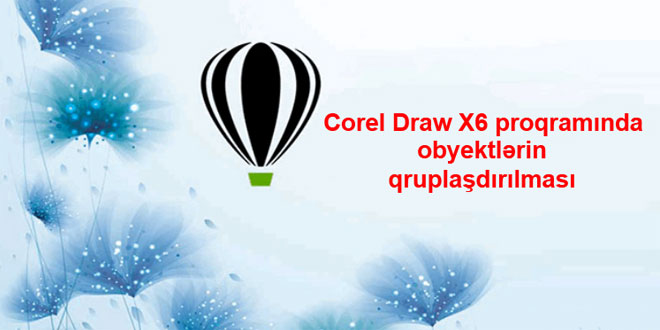 Corel Draw proqramında obyektlərin qruplaşdırılması