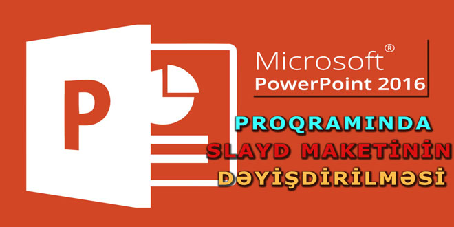 PowerPoint 2016 slayd maketinin dəyişdirilməsi