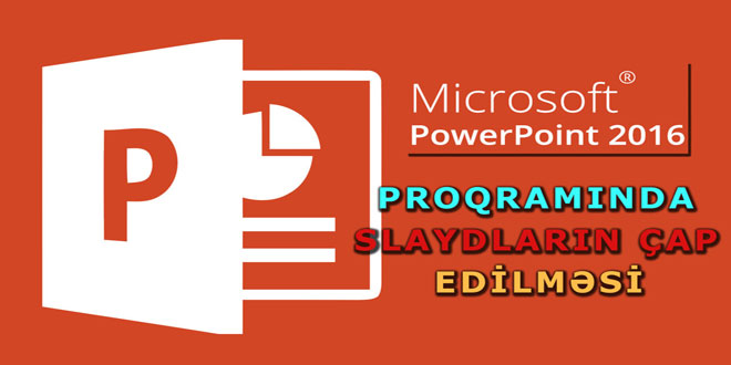 PowerPoint 2016 slaydların çap edilməsi