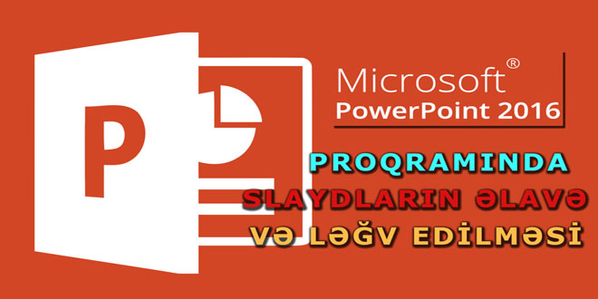 PowerPoint 2016 slaydların əlavə və ləğv edilməsi