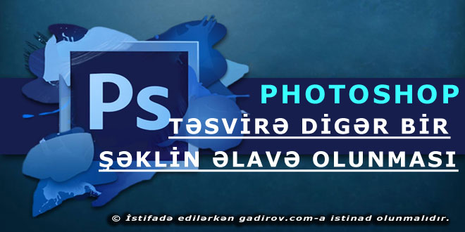 Təsvirə digər bir şəklin əlavə olunması