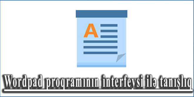 Wordpad proqramının interfeysi ilə tanışlıq