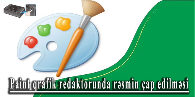 Paint qrafik redaktorunda rəsmin çap edilməsi