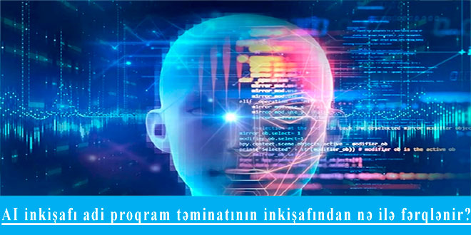 AI inkişafı adi proqram təminatının inkişafından nə ilə fərqlənir?